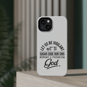 Let us be vigilant not to sugar code our sins Repent _ focus on God - MagSafe Tough Case