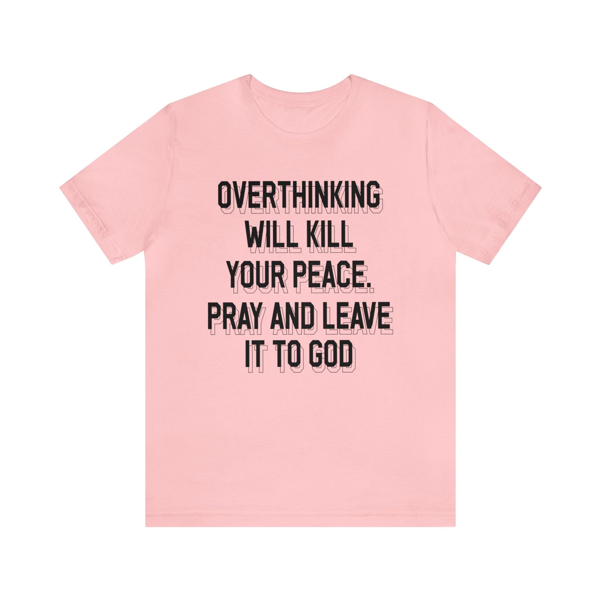 Overthinking will kill your peace Pray and leave it to God - Unisex Tee