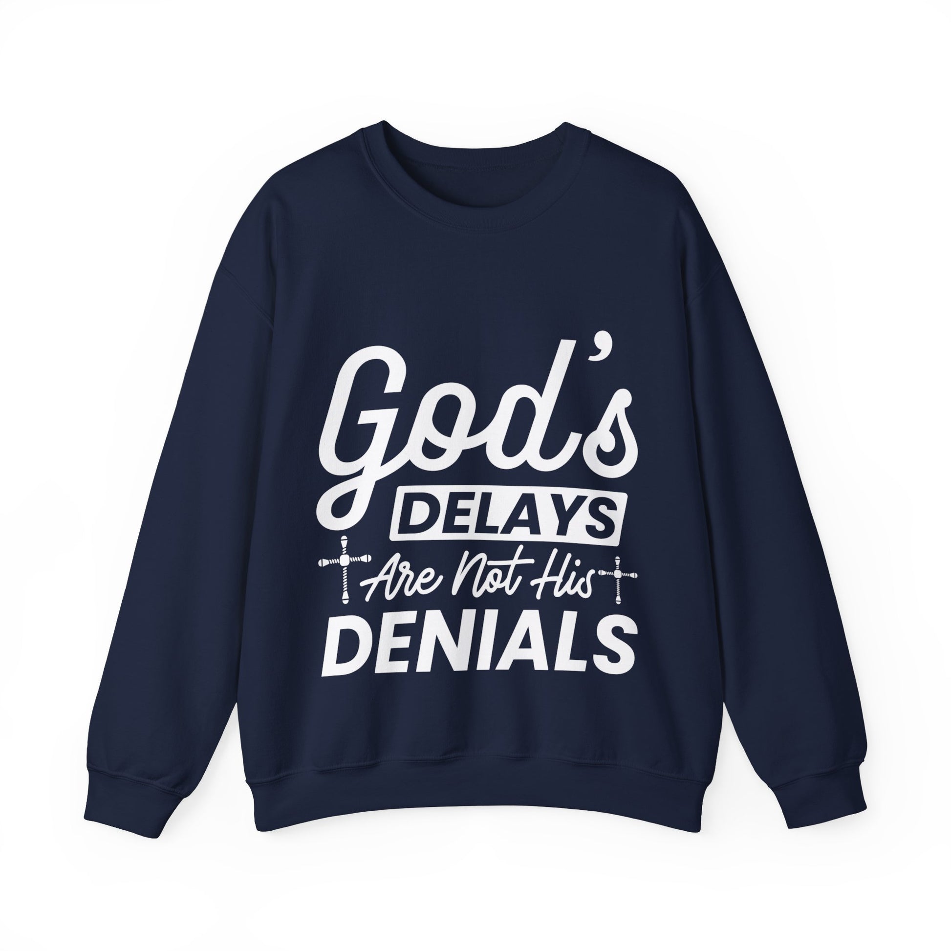 God's Delays Are Not His Denials  - Sweatshirt