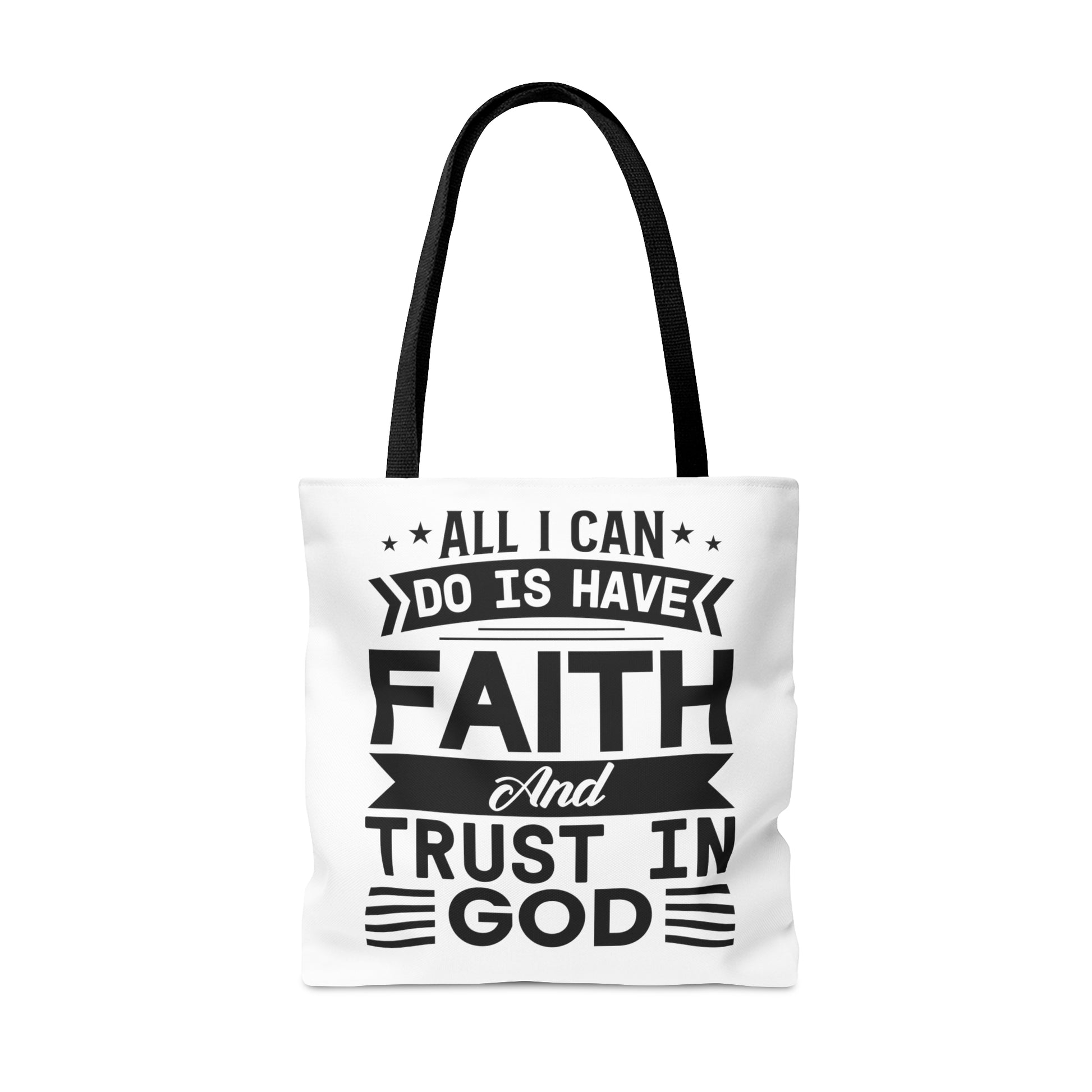 All I can Do Is Have Faith & Trust In God - Tote Bag