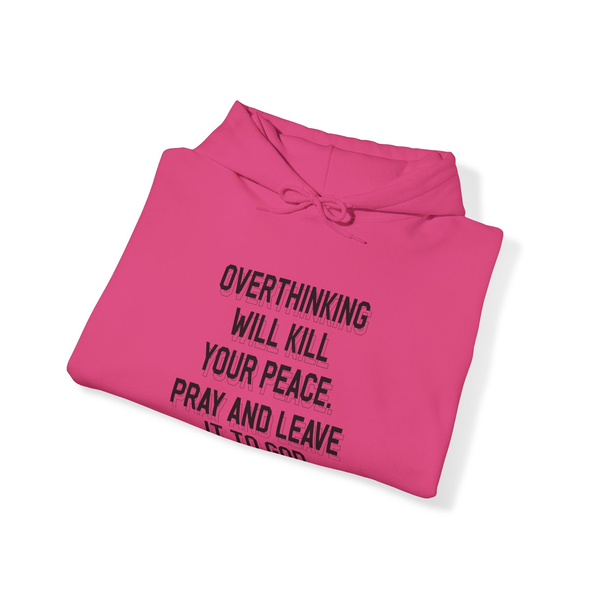 Overthinking will kill your peace Pray and leave it to God - Unisex Hoodie