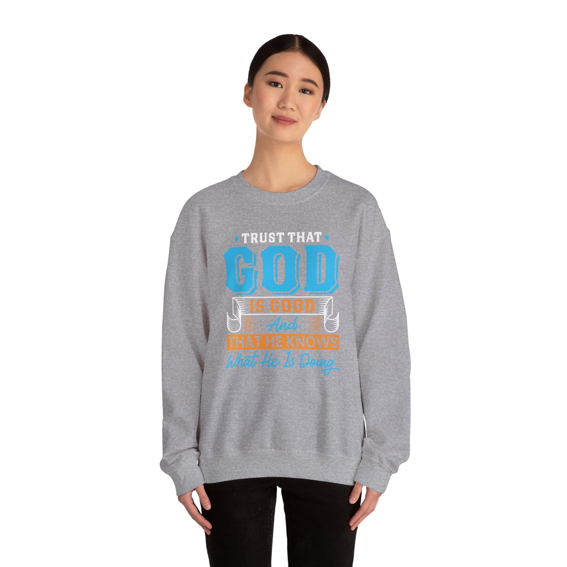 Trust That God is Good & He Know What He Is Doing - Crewneck Sweatshirt