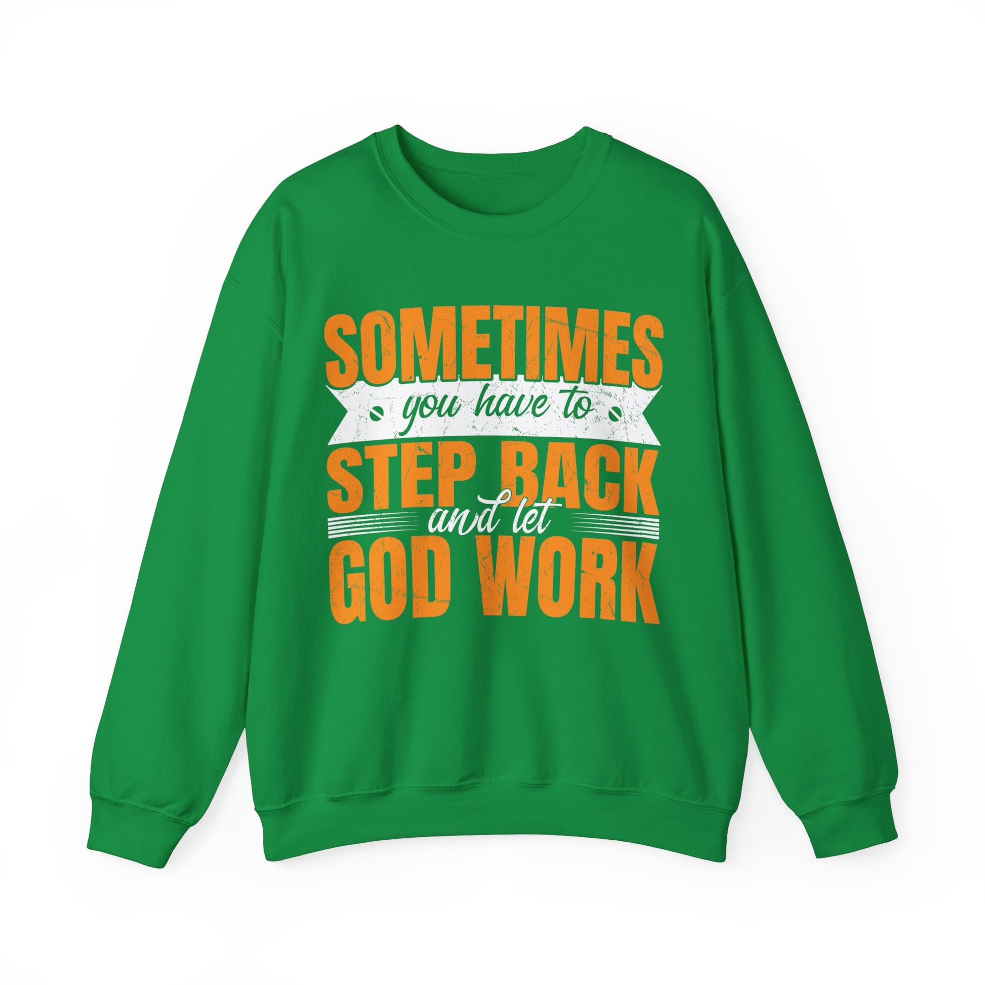 Sometimes You Have To Step Back And Let God Work  - Sweatshirt