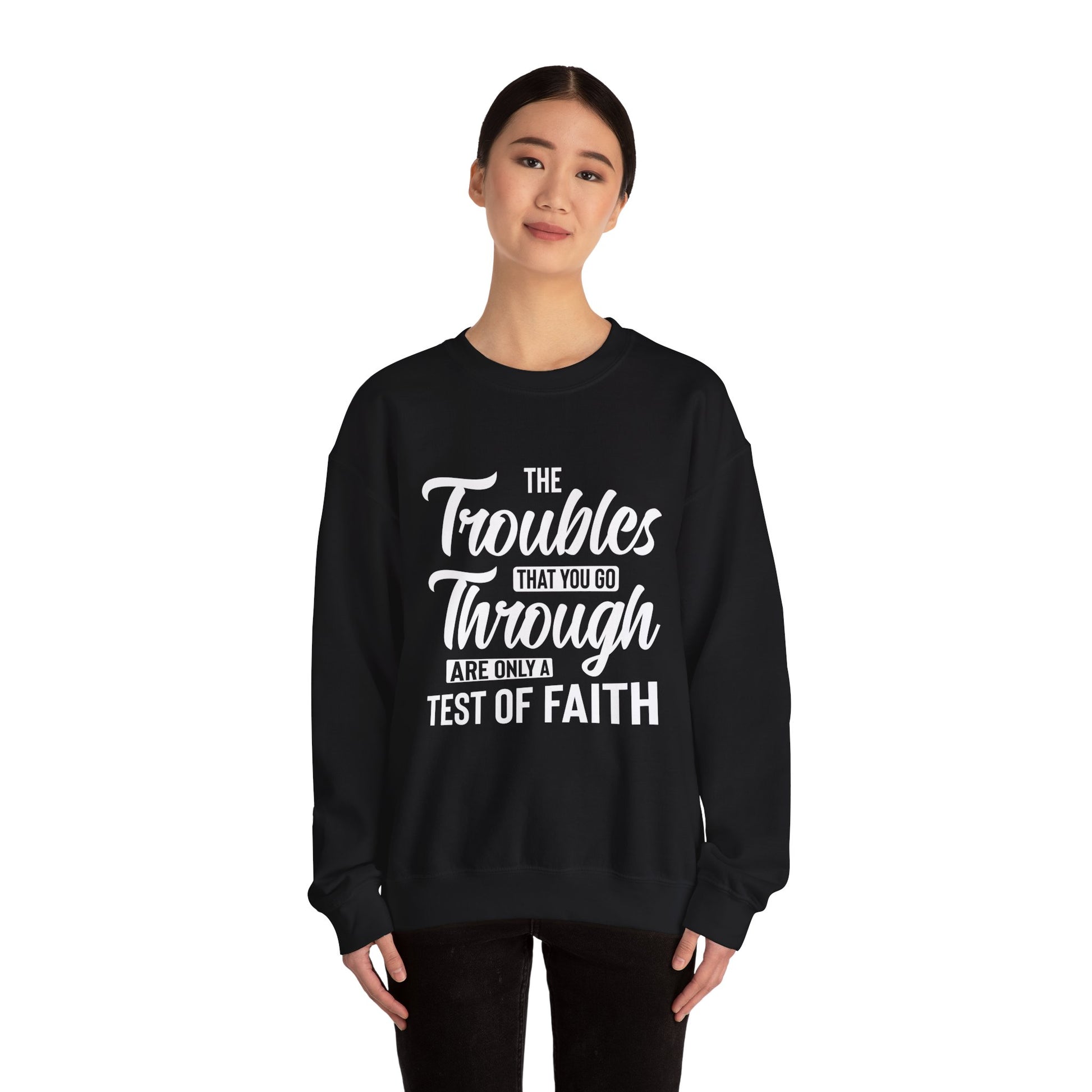 The Troubles That You Go Through Are Only A Test Of Faith - Crewneck Sweatshirt