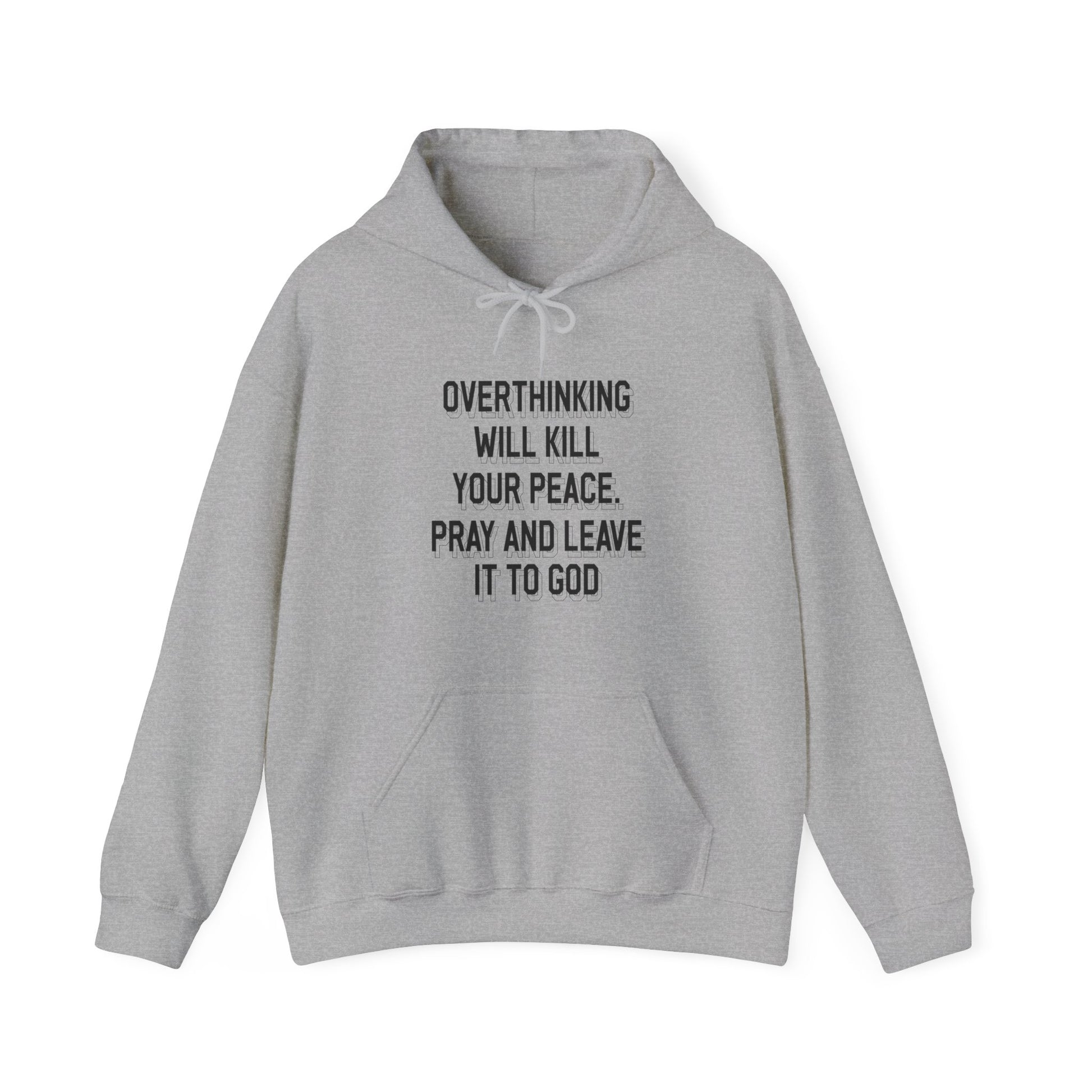 Overthinking will kill your peace Pray and leave it to God - Unisex Hoodie