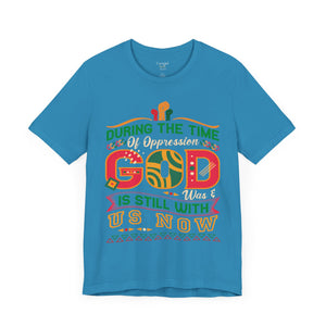 During The Time Of Oppression God is Still With Us - Unisex Tee