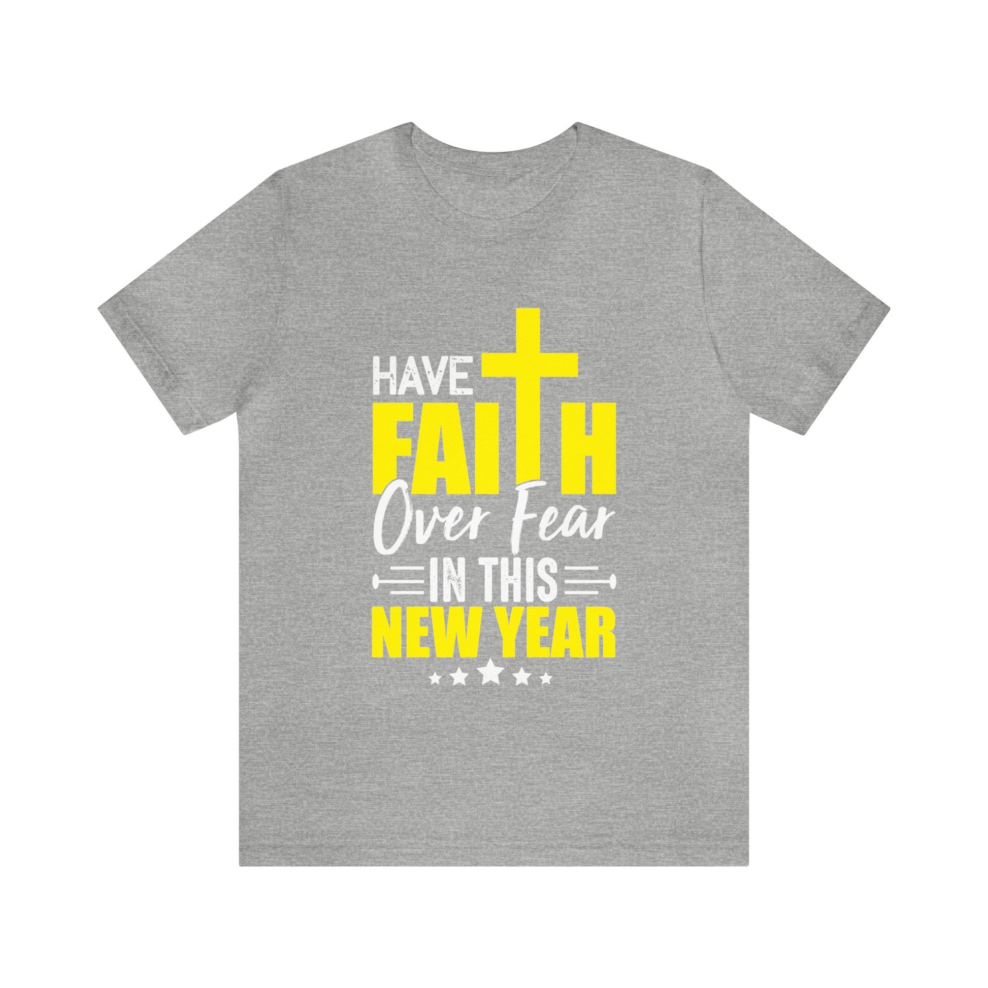 Have Faith Over Fear In This New Year - Unisex Tee