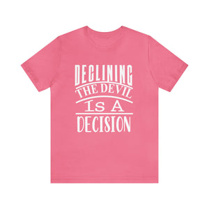 Declining the devil is a decision - Unisex Tee