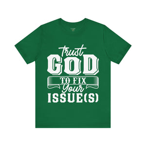 Trust God To Fix Your Issues - Unisex Tee