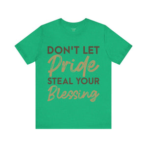 Don't Let Pride Steal Your Blessing - Unisex Tee