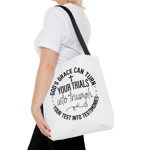 Gods grace can turn your trials into triumph your test into testimonies - Tote Bag