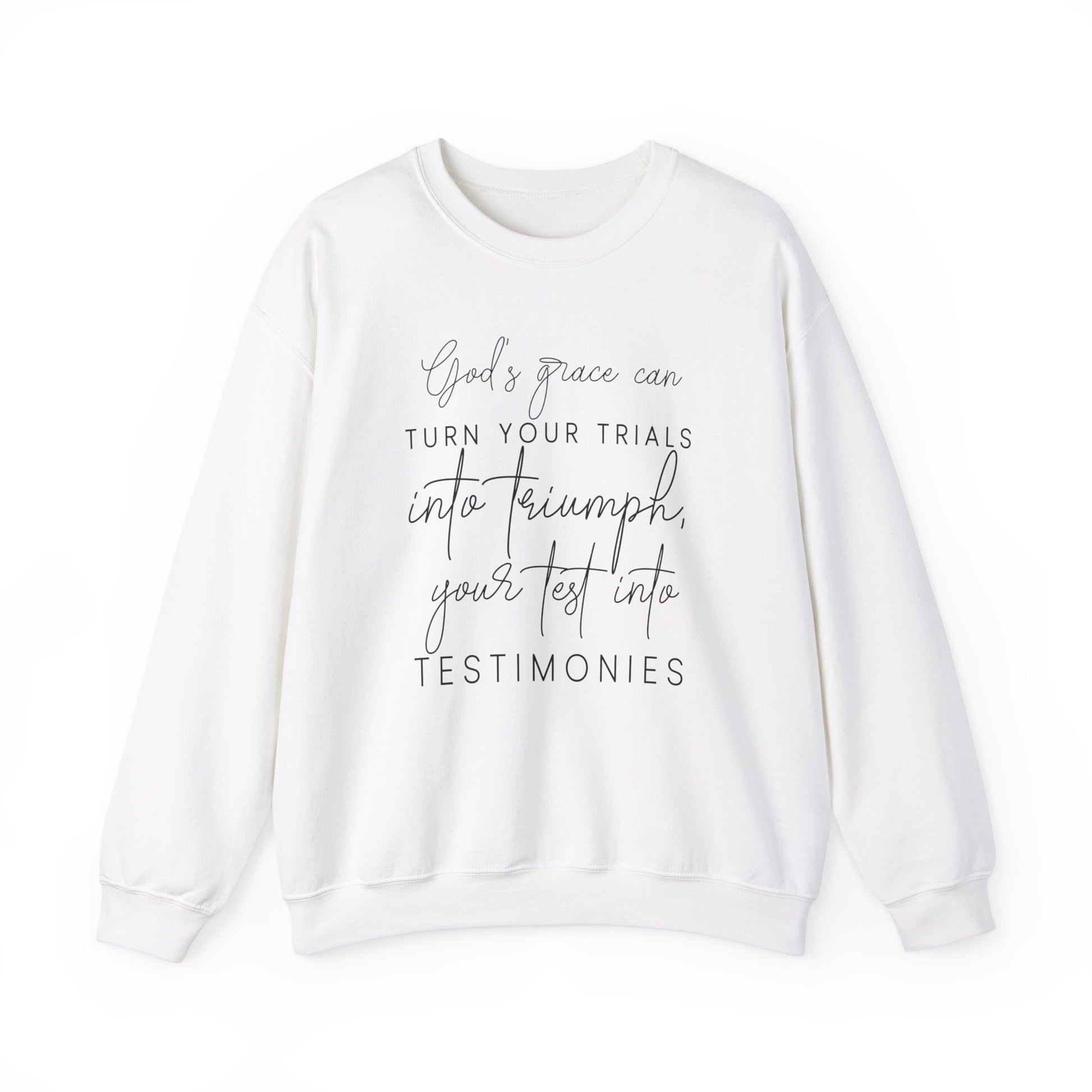 Gods grace can turn your trials into triumph your test into testimonies - Crewneck Sweatshirt