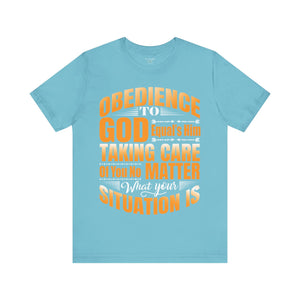 Obedience To God, Equals Him Taking Care Of You - Unisex Tee