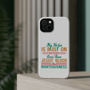 My Hope Is Built On Nothing Less than Jesus' Blood - MagSafe Tough Case