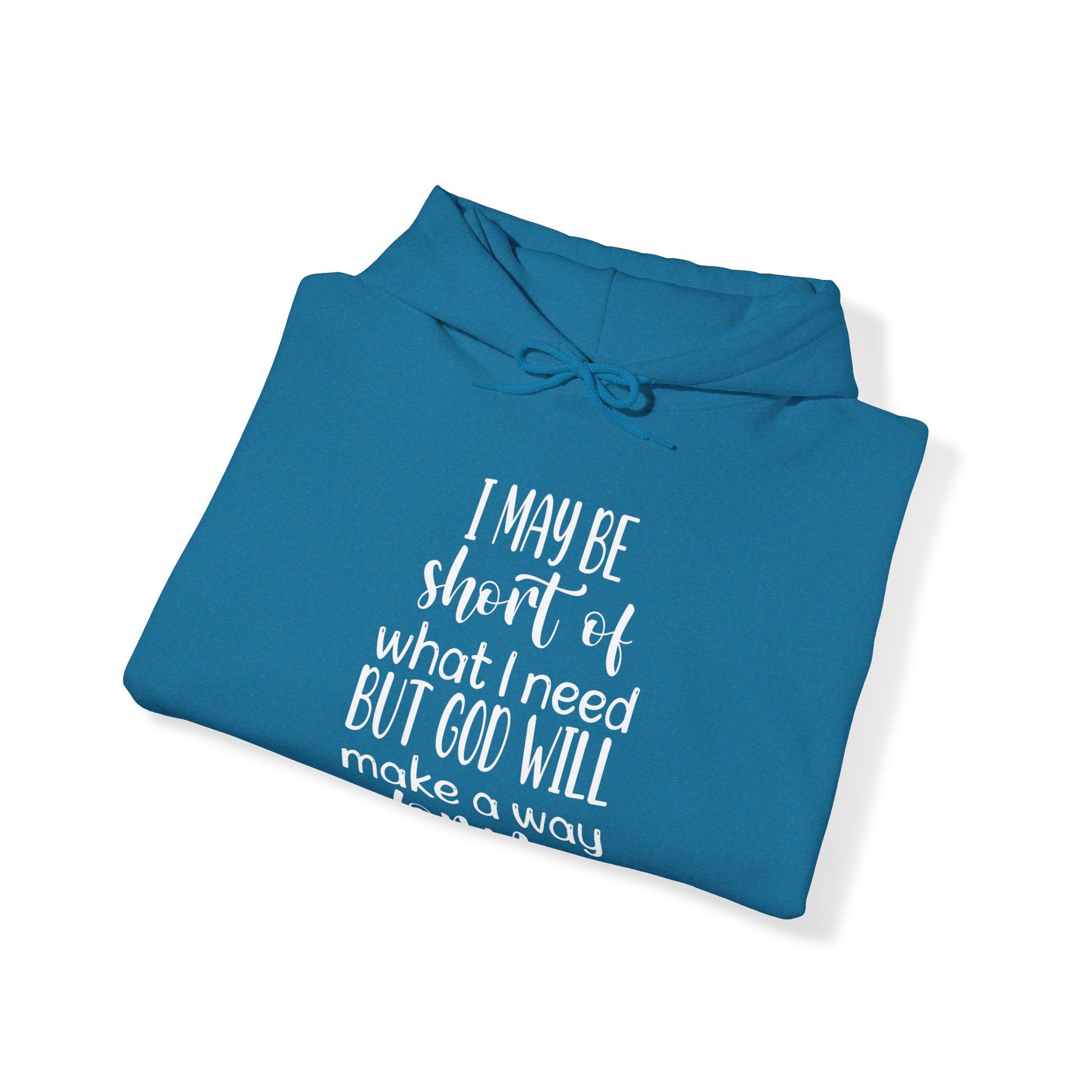 I may be short of what I need but God will make a way for me - Unisex Hoodie