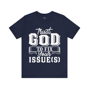 Trust God To Fix Your Issues - Unisex Tee