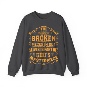 The Broken Pieces In Our lives Is Part Of God's Masterpiece - Sweatshirt