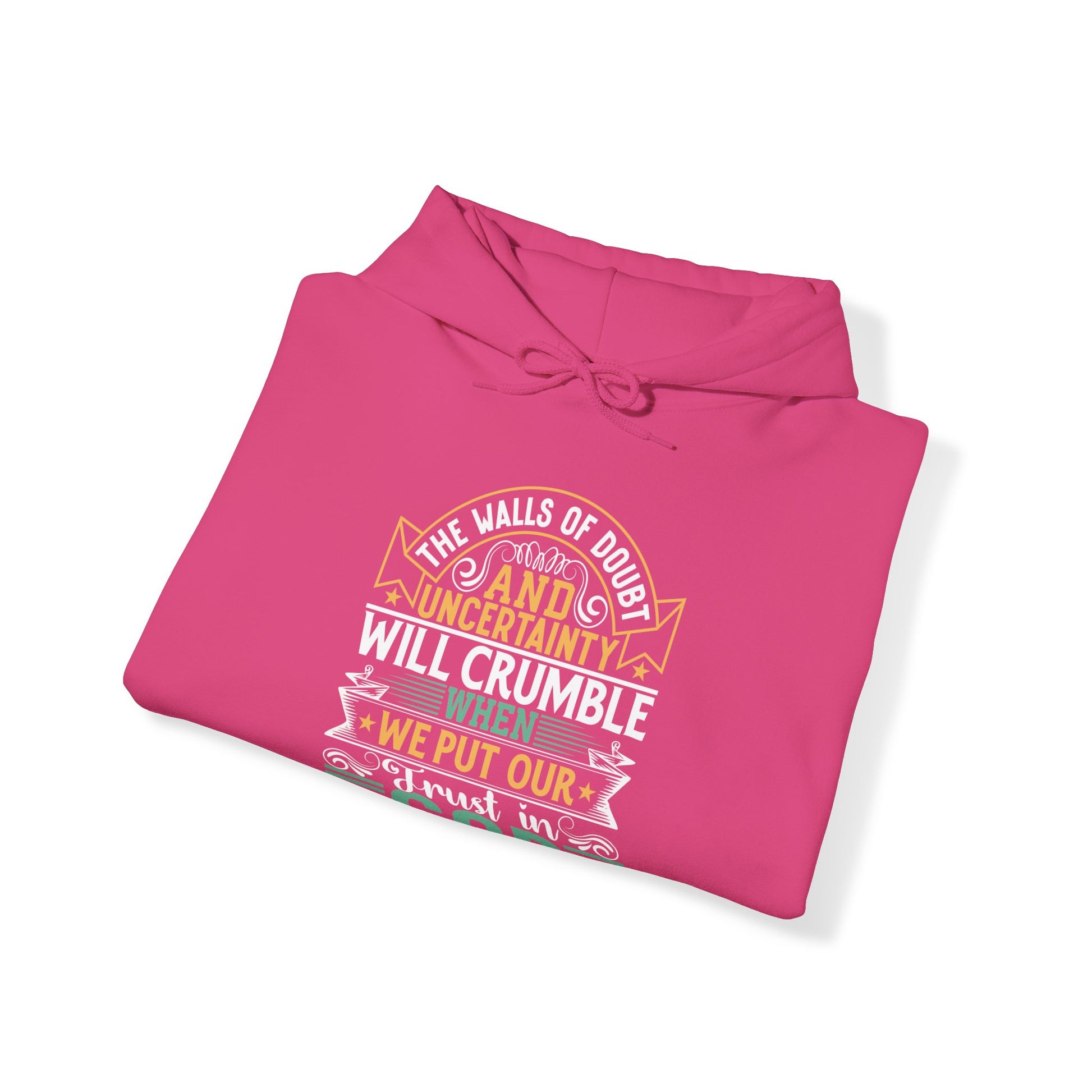 The Walls Of Doubt And Uncertainty Will Crumble When We Put Our Trust In God - Unisex Hoodie