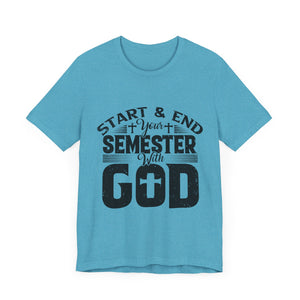 Start & End Your Semester With God - Unisex Jersey Short Sleeve Tee