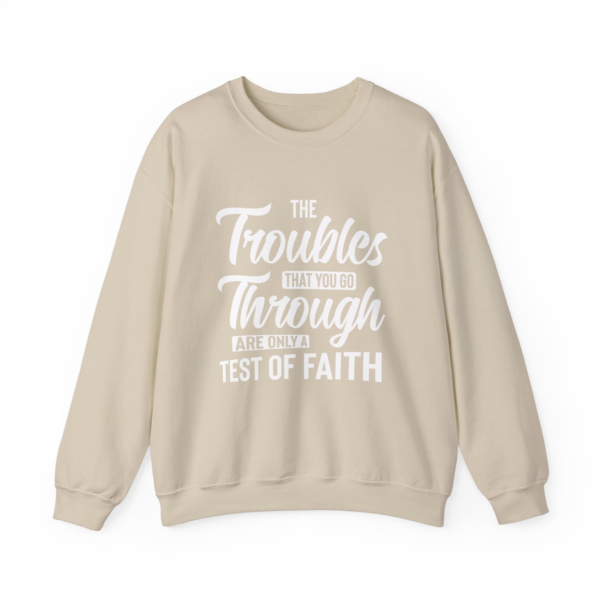 The Troubles That You Go Through Are Only A Test Of Faith - Crewneck Sweatshirt