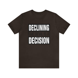 Declining the devil is a decision - Unisex Tee