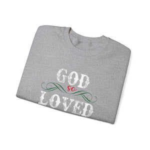 God So Loved The World That He Gave His Only Begotten Son - Crewneck Sweatshirt