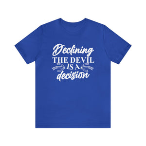 Declining the devil is - Unisex Tee