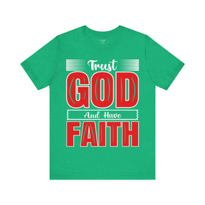 Trust God And Have Faith - Unisex Tee