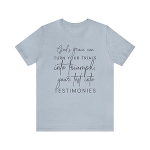 Gods grace can turn your trials into triumph - Unisex Tee