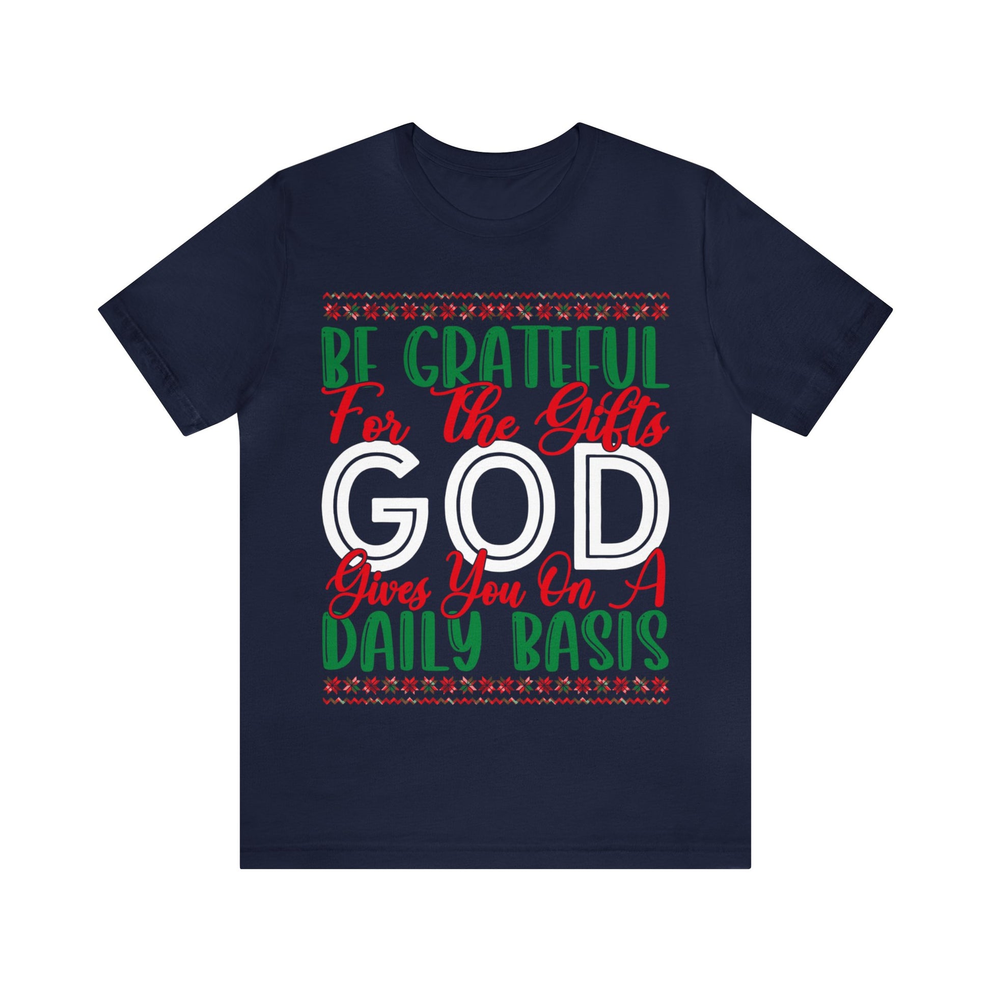 Be Grateful For The Gifts God Gives You On A Daily basis - Unisex Tee