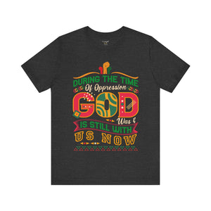 During The Time Of Oppression God is Still With Us - Unisex Tee