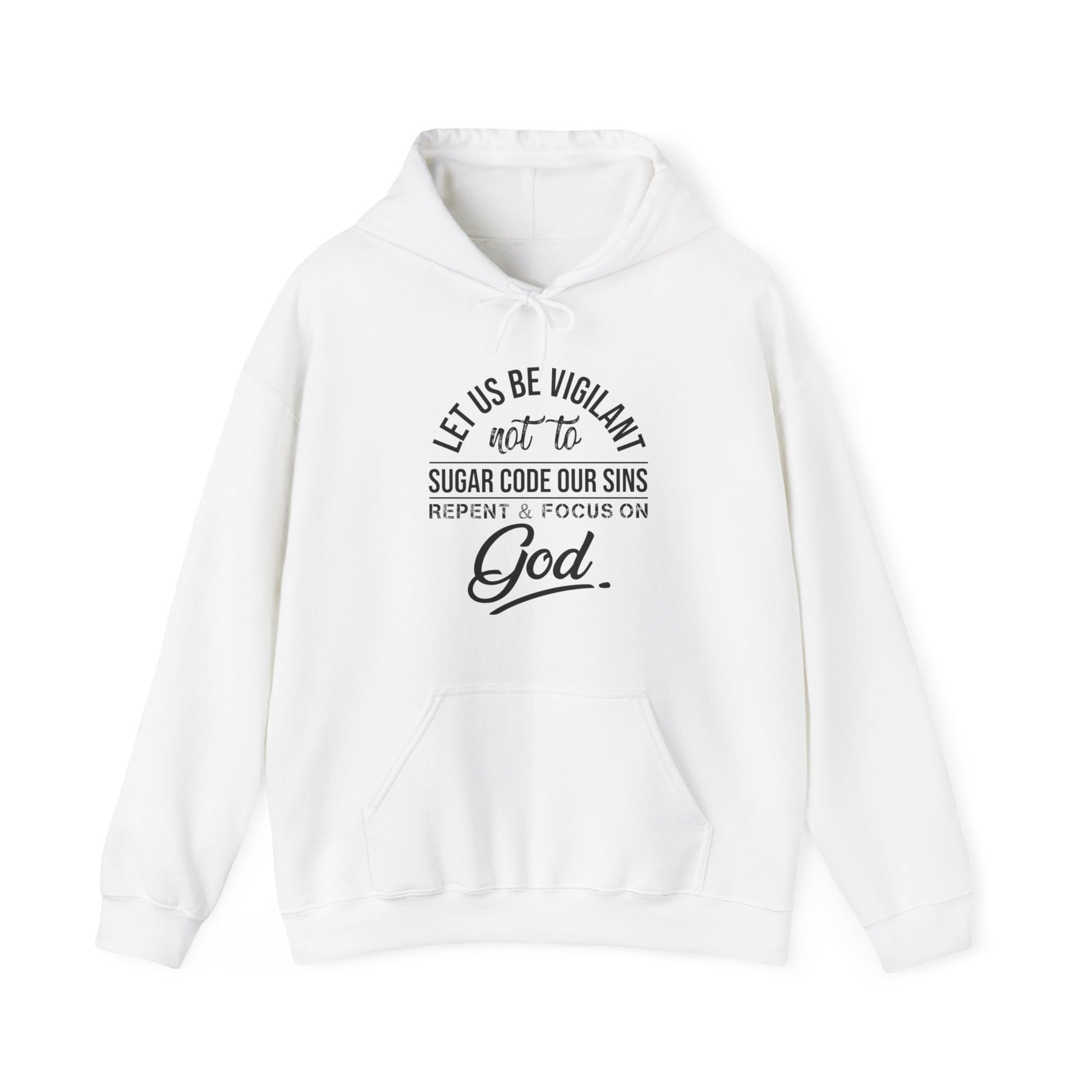 Let us be vigilant not to sugar code our sins Repent _ focus on God - Unisex Hoodie