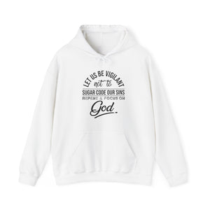 Let us be vigilant not to sugar code our sins Repent _ focus on God - Unisex Hoodie