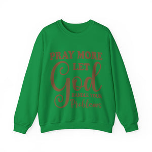 Pray More Let God Handle Your Problems  - Sweatshirt