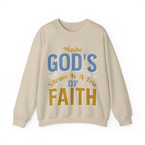 Maybe God's Silence Is A Test Of Faith  - Sweatshirt