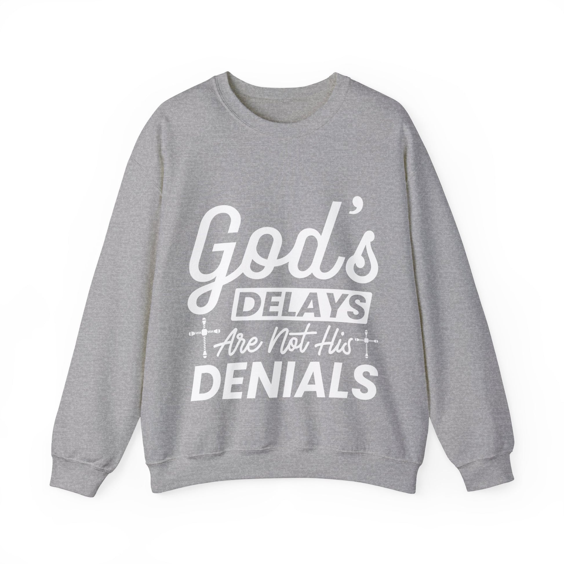 God's Delays Are Not His Denials  - Sweatshirt