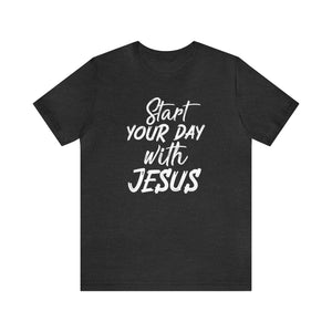 Start your day with Jesus - Unisex Tee