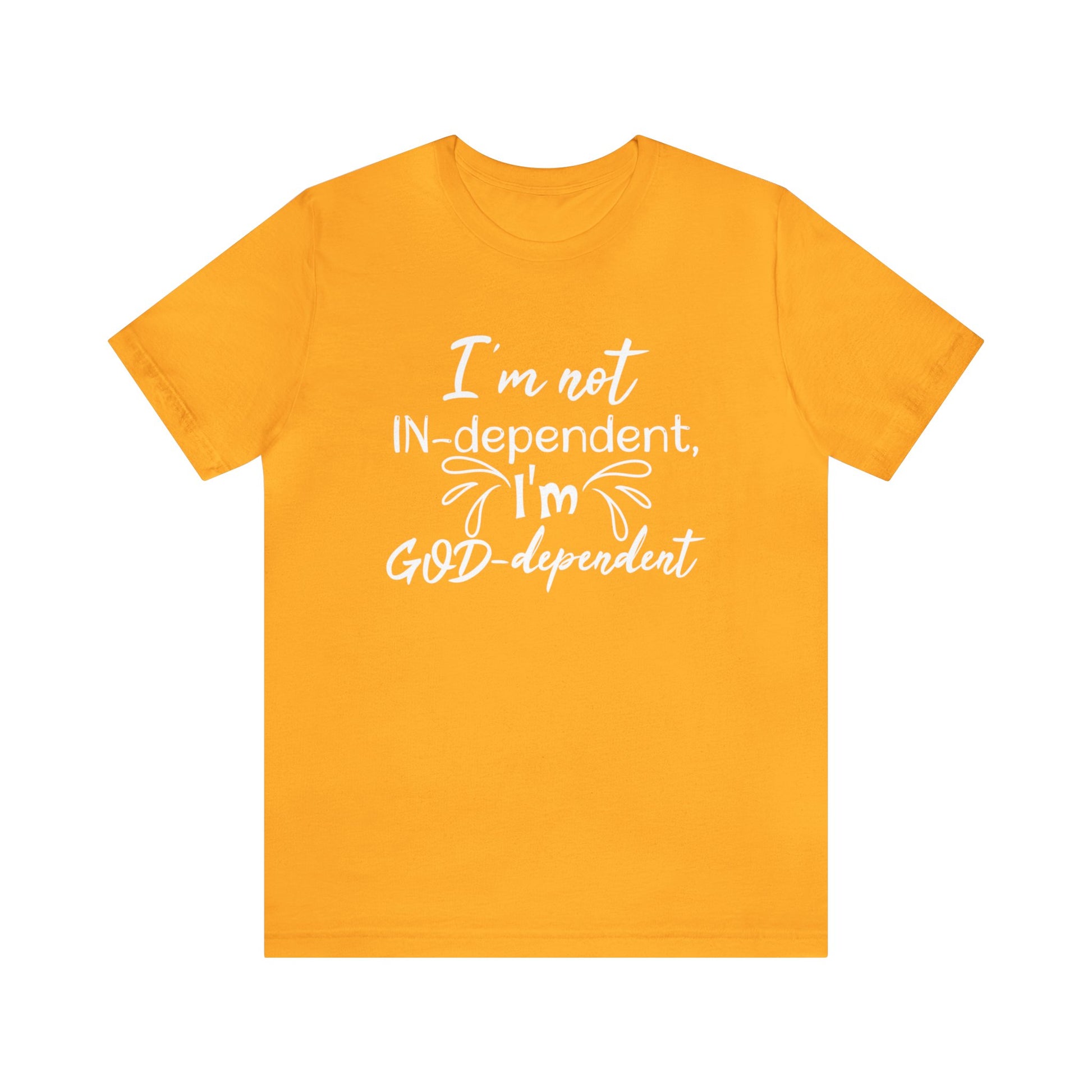 I'm not Independent I'm GOD dependent - Unisex Tee