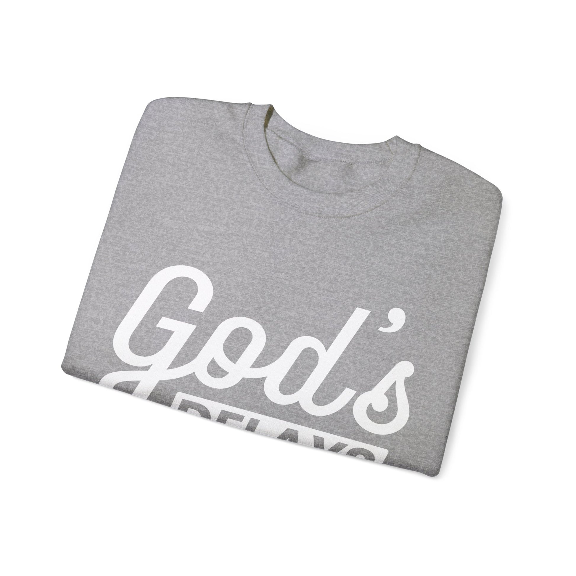 God's Delays Are Not His Denials  - Sweatshirt