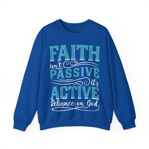 Faith Isn't Passive It's Active Reliance On God - Sweatshirt