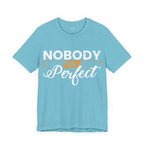 Nobody is Perfect - Unisex Tee