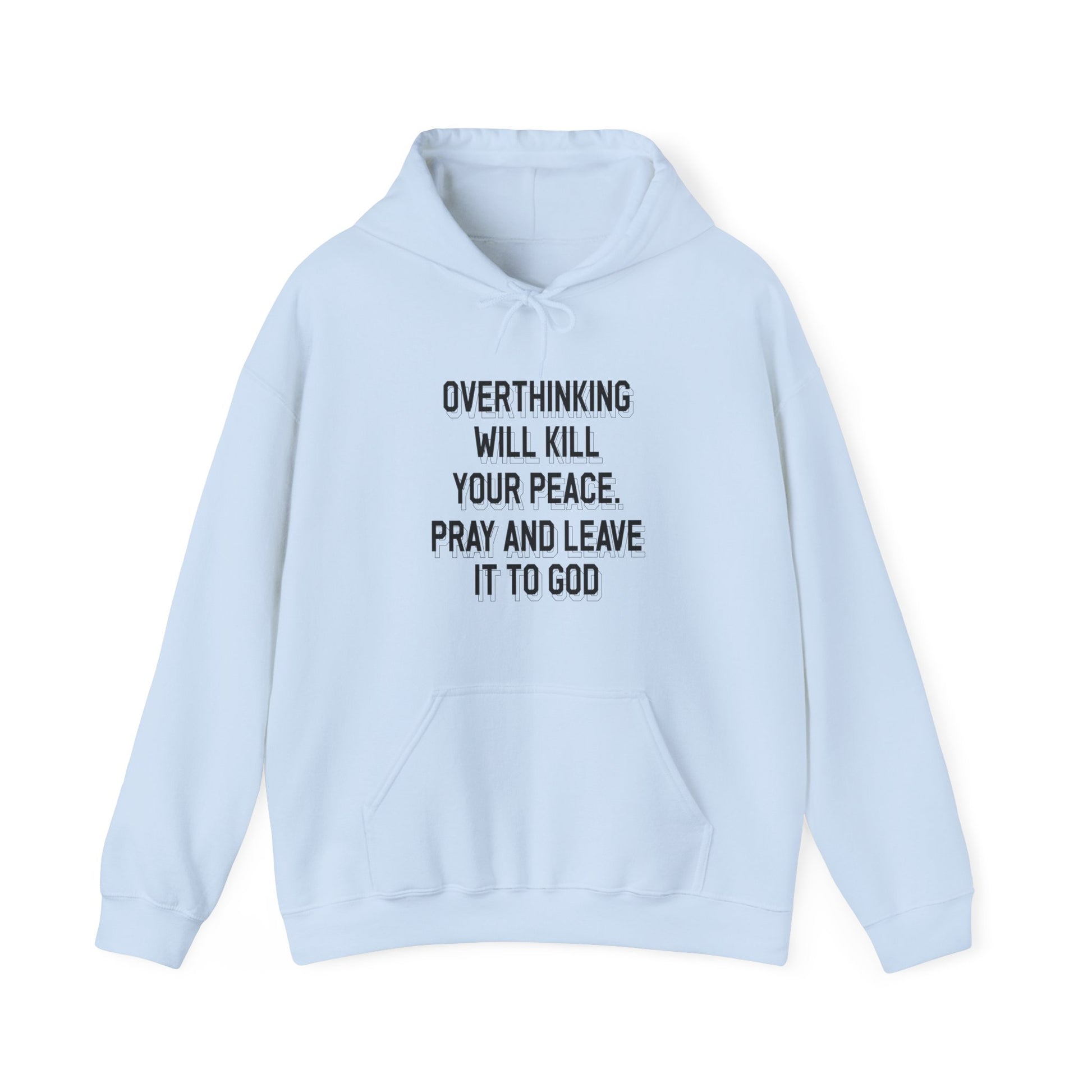 Overthinking will kill your peace Pray and leave it to God - Unisex Hoodie