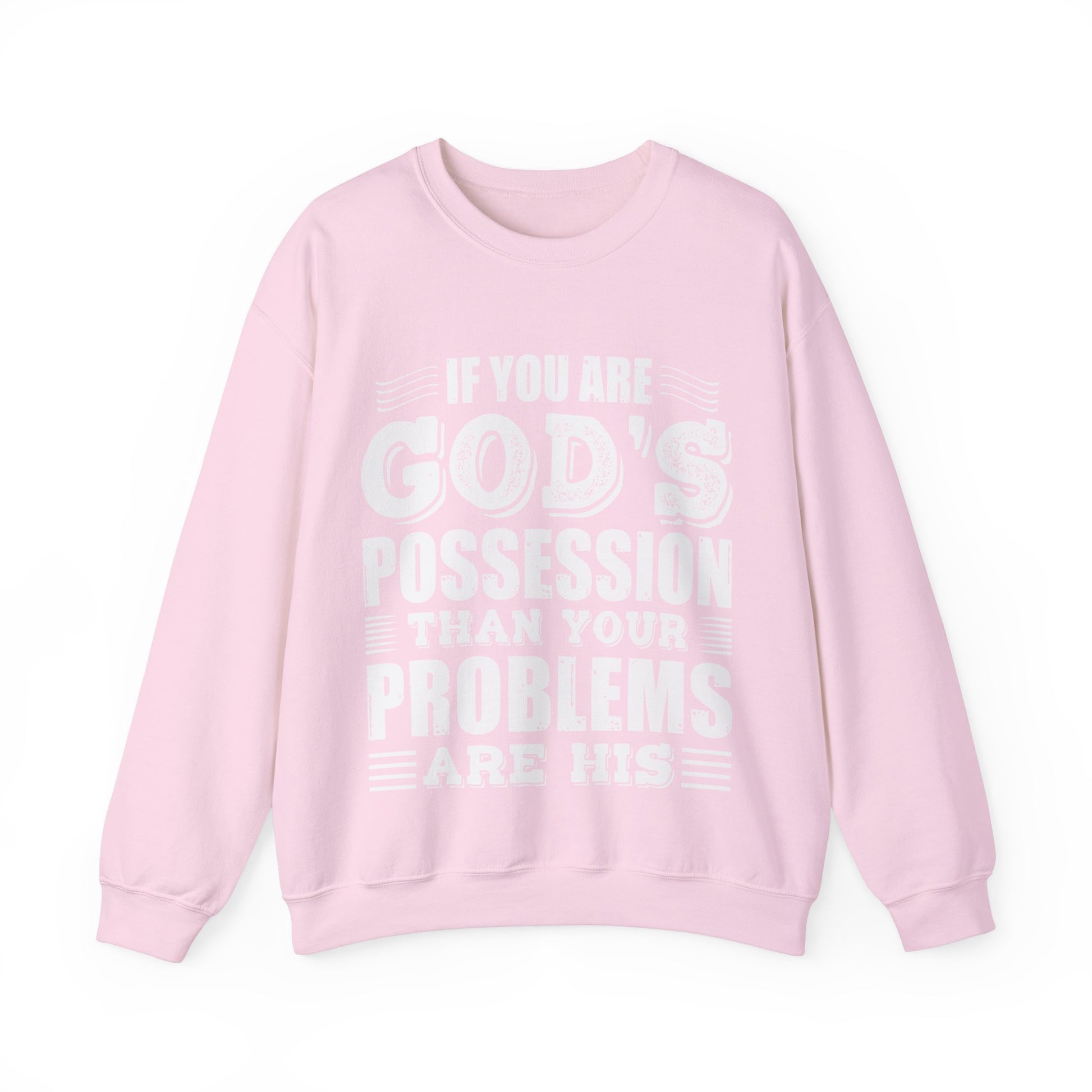 If You Are God's Possession Then Your Problems Are His  - Sweatshirt