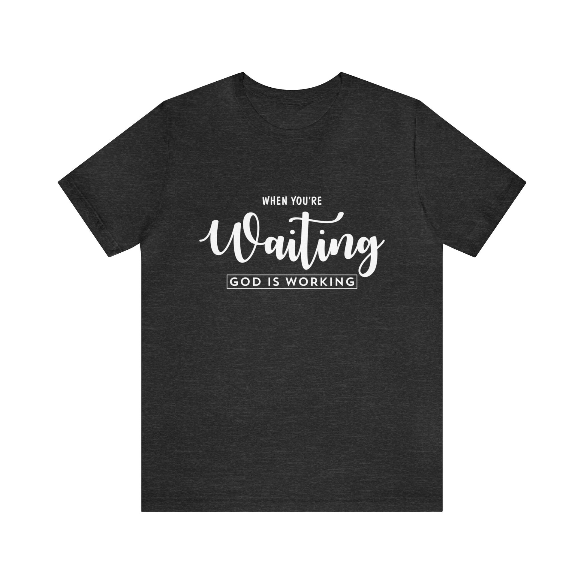 When Your're Waiting God Is Working - Unisex Tee