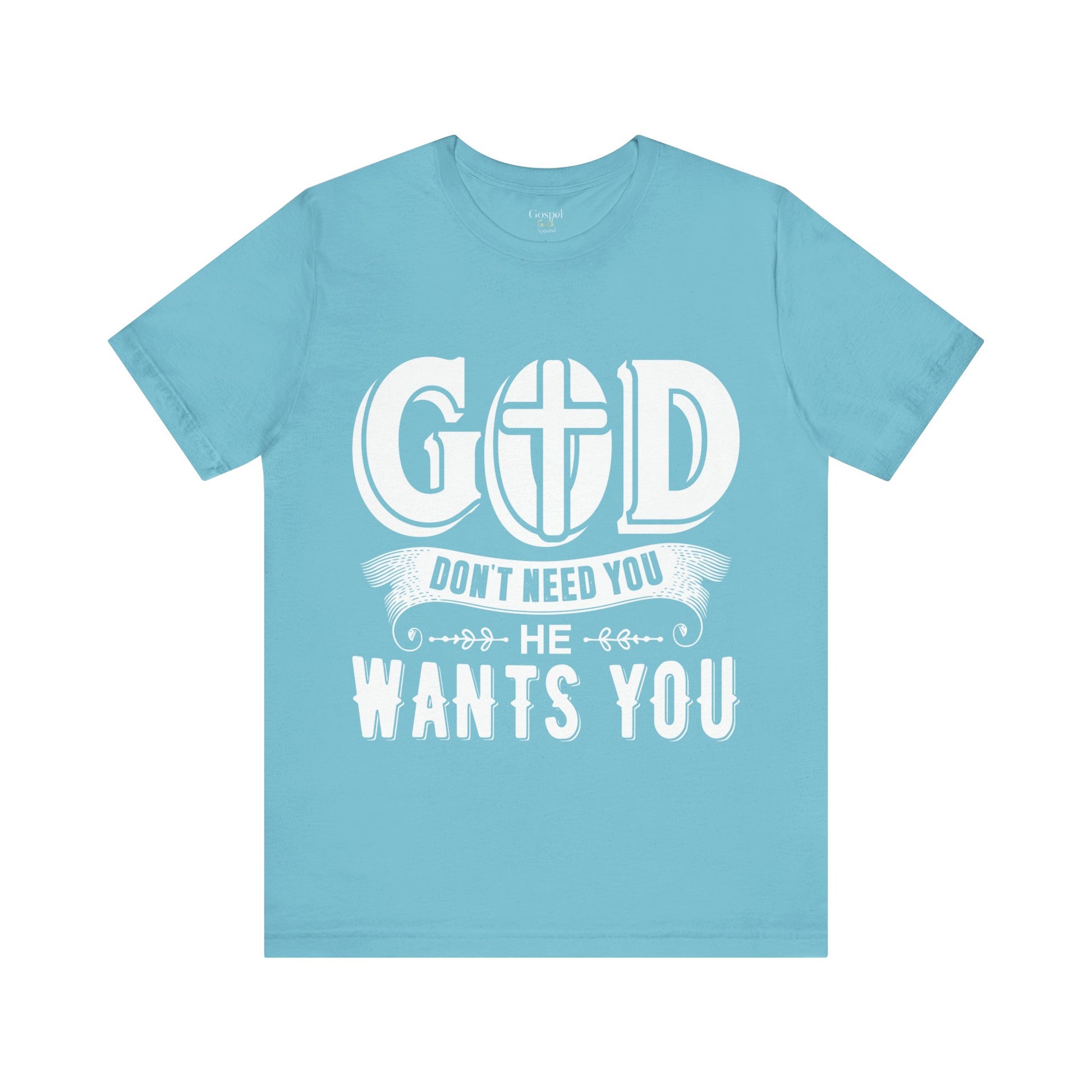 God Don't Need You He Wants You - Unisex Tee