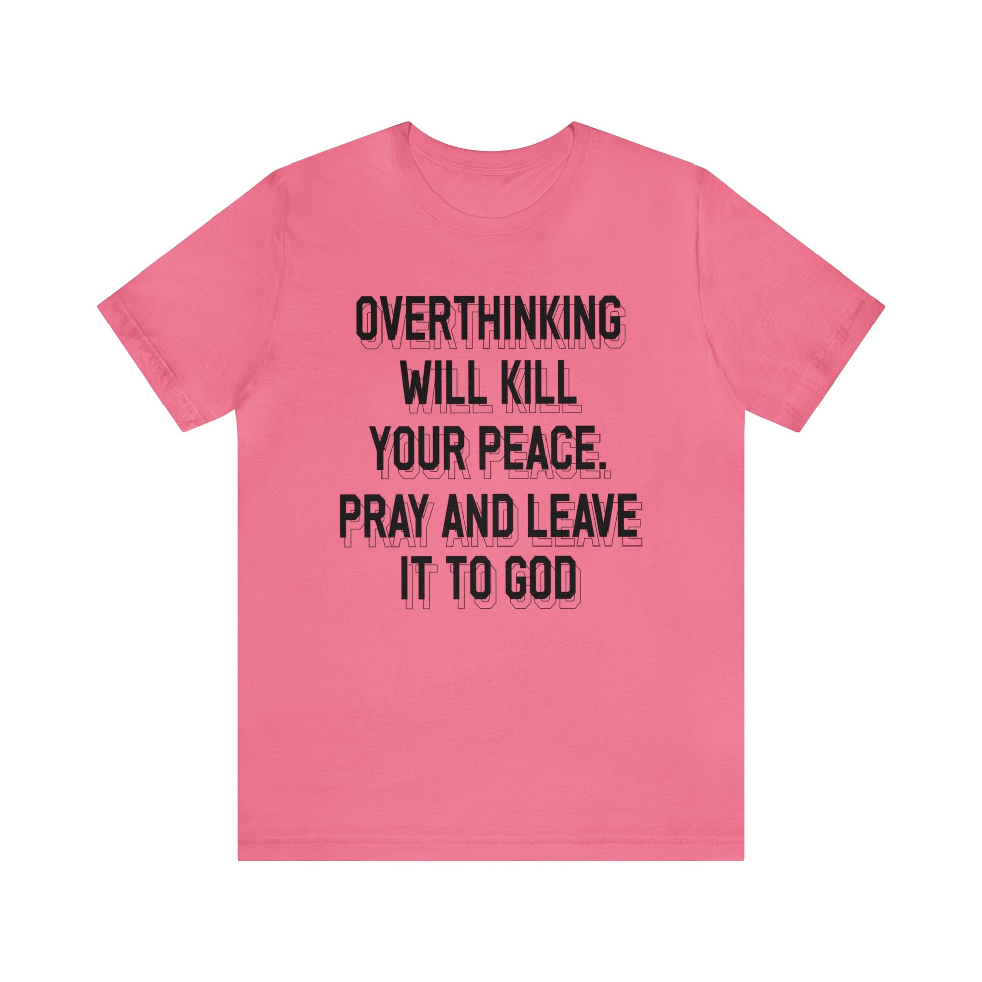 Overthinking will kill your peace Pray and leave it to God - Unisex Tee