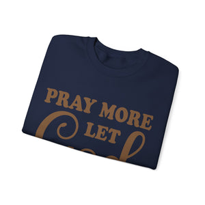 Pray More Let God Handle Your Problems  - Sweatshirt