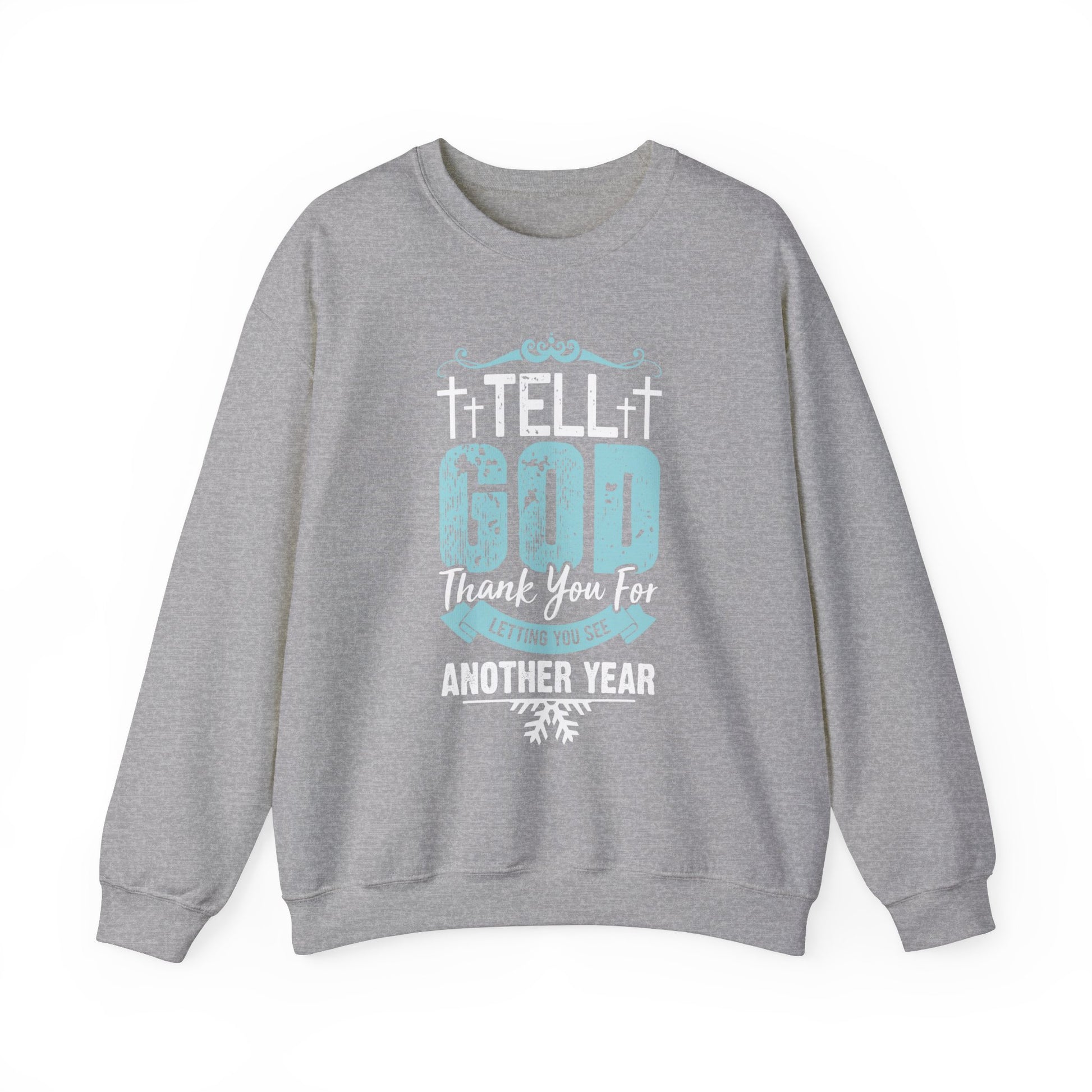 Tell God Thank You For Letting You See Another Year - Crewneck Sweatshirt