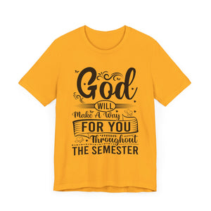 God Will Make A Way Throughout The School Semester - Unisex Jersey Short Sleeve Tee