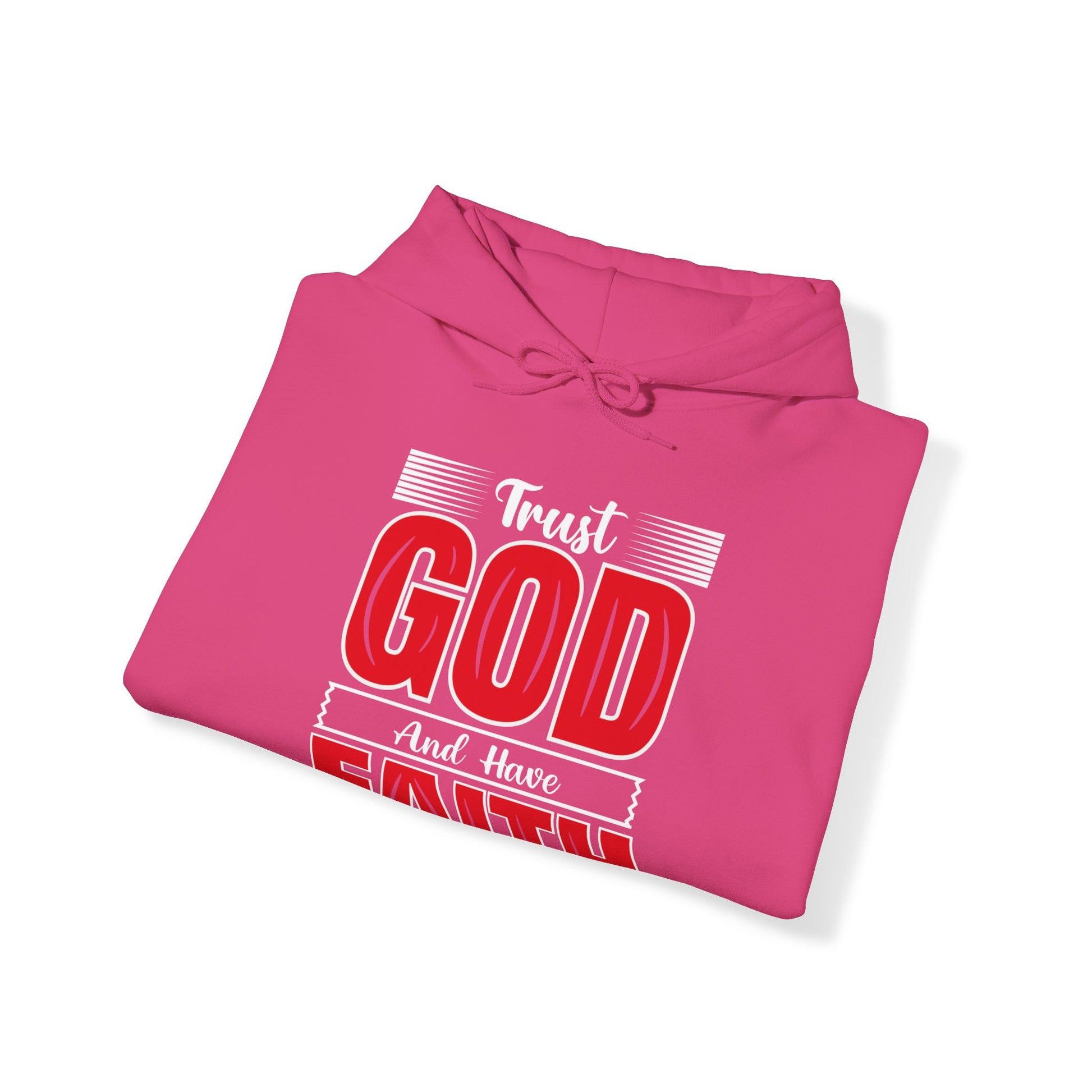 Trust God And Have Faith - Unisex Hoodie